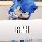 day 7 of doin this till it gets bigg | RAH | image tagged in sonic holding sign,rah | made w/ Imgflip meme maker