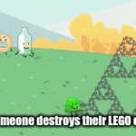 .... | When someone destroys their LEGO creation: | image tagged in gifs,memes,bfdi,bfb,weee | made w/ Imgflip video-to-gif maker