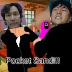 Episode 8 of Squid Game in a Nutshell | Pocket Sand!!! | image tagged in pocket sand | made w/ Imgflip meme maker