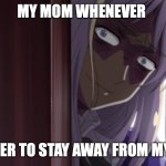 Who can relate? Lol | MY MOM WHENEVER; I TELL HER TO STAY AWAY FROM MY ROOM | image tagged in let belarus explain,belarus,why are you reading this | made w/ Imgflip meme maker