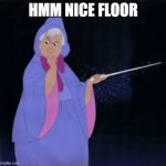 hmm what a nice floor | HMM NICE FLOOR | image tagged in hmm what a nice floor | made w/ Imgflip meme maker