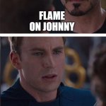 Marvel Civil War 2 | FLAME ON JOHNNY | image tagged in memes,marvel civil war 2 | made w/ Imgflip meme maker
