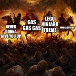 Four horsemen of the apocalypse | FOUR HORSEMEN OF LEGENDARY SONGS NEVER GONNA GIVE YOU UP GAS GAS GAS LEGO NINJAGO THEME MRBEAST6000 | image tagged in four horsemen of the apocalypse | made w/ Imgflip meme maker