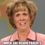 Wiuh | MOM WHEN SHE HEARD PARENTS STILL ARRANGE KIDS MARRIGE | image tagged in disgusted kristin wiig | made w/ Imgflip meme maker