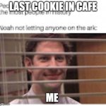 the office | LAST COOKIE IN CAFE; ME | image tagged in the office | made w/ Imgflip meme maker