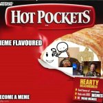 meme flavoured | MEME FLAVOURED; GOOD MEMES; BECOME A MEME; MEMES; DEAD MEMES | image tagged in ancient aliens,buff doge vs cheems,roblox,fnf,uno draw 25 cards,hot pockets | made w/ Imgflip meme maker