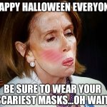 Halloween 2021 | HAPPY HALLOWEEN EVERYONE; BE SURE TO WEAR YOUR SCARIEST MASKS...OH WAIT | image tagged in nancy pelosi pb sandwich,happy halloween | made w/ Imgflip meme maker