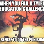 Wile E. Coyote blown up | WHEN YOU FAIL A TYLER ZEDUCATION CHALLENGE. AND REFUSE TO DO THE PUNISHMENT. | image tagged in wile e coyote blown up | made w/ Imgflip meme maker