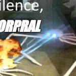 silense corpral | CORPRAL | image tagged in crab shooting lasers and saying silence liberal | made w/ Imgflip meme maker