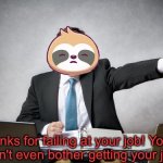 Sloth thanks for failing at your job meme