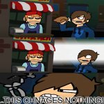This chnage nothing!