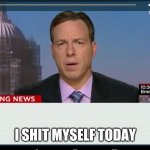 CNN Crazy News Network | I SHIT MYSELF TODAY | image tagged in cnn crazy news network | made w/ Imgflip meme maker