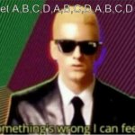 Rap God - Something's Wrong | When you get A,B,C,D,A,B,C,D,A,B,C,D on your test | image tagged in rap god - something's wrong | made w/ Imgflip meme maker