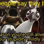Seriously, FNAF is one of the best games ever | Me when people say they hate FNAF: | image tagged in only reason you're still alive,fnaf,memes,opinions | made w/ Imgflip meme maker