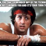 Deep Thoughts of a BJJ white belt | WHEN YOU CAN’T REMEMBER ANY OF THE TECHNIQUES COACH JUST SHOWED YOU AND IT’S YOUR TURN TO ROLL | image tagged in rocky,bjj,white belt,bjj humor,coaching,rolling | made w/ Imgflip meme maker