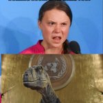 Greta Thunberg how dare you | THERES A CLIMATE DISASTER COMING SOON! HOW DARE YOU? BLAH BLAH BLAH | image tagged in greta thunberg how dare you | made w/ Imgflip meme maker