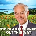 Ron Paul I’m glad it turned out this way