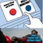 On November 1st let's storm TikTok and Fortnite with bad reviews | DELETE MINECRAFT; Destroy TikTok and Fortnite; EVERY PERSON THAT'S ACTUALLY SMART | image tagged in two buttons eggman,tiktok sucks,fortnite sucks | made w/ Imgflip meme maker