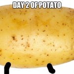 2 | DAY 2 OF POTATO | image tagged in potato | made w/ Imgflip meme maker