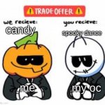 i cant wait for halloween any more!!!!!! | spooky dance; candy; me; my oc | image tagged in memes | made w/ Imgflip meme maker