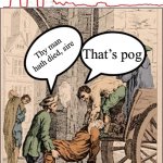 Ye Olde Poggers | That’s pog; Thy man hath died, sire | image tagged in google,history,pog,memes,oh wow are you actually reading these tags,stop reading these tags | made w/ Imgflip meme maker