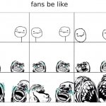 Fans be like
