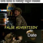 False Advertising | When your date using a ton of makeup, a push-up bra and a really high heels; Date | image tagged in zombieland false advertising | made w/ Imgflip meme maker