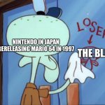 Japanese Nintendo in 1997 be like | NINTENDO IN JAPAN RERELEASING MARIO 64 IN 1997; THE BLJ | image tagged in squidward cleaning loser,super mario 64 | made w/ Imgflip meme maker