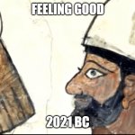 2021 | FEELING GOOD; 2021 BC | image tagged in 2021 bc | made w/ Imgflip meme maker