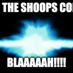 Shoop Da Whoop collision | WHEN THE SHOOPS COLLIDE.. BLAAAAAH!!!! | image tagged in shoop da whoop collision | made w/ Imgflip meme maker