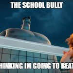 reality | THE SCHOOL BULLY; ME THINKING IM GOING TO BEAT HIM | image tagged in sure buddy | made w/ Imgflip meme maker