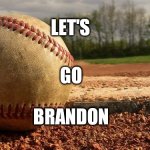 Baseball  | LET'S; GO; BRANDON | image tagged in baseball,funny memes | made w/ Imgflip meme maker