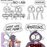 RIP Spore | I'M MORE DEAD; NO I AM; AMONG US; FALL GUYS; SPORE | image tagged in amateurs comic meme,spore,among us,fall guys,dead games | made w/ Imgflip meme maker