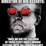 DR STRANGELOVE VAX | NEW REPLACEMENT DIRECTOR OF NIH ASSERTS:; "ONCE WE RID THE CHILDREN OF THOSE PESKY INNATE IMMUNE SYSTEMS WITH THE COVID VACCINES, 'PUBLIC HEALTH' IS WITHIN OUR GRASP." | image tagged in dr strangelove red eye,nih director,funny memes | made w/ Imgflip meme maker