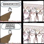 Angry Mob Meme | LET'S PLAY ROBLOX; LET'S PLAY MINECRAFT | image tagged in angry mob meme | made w/ Imgflip meme maker