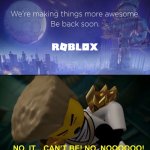 roblox brocken | image tagged in no it can't be | made w/ Imgflip meme maker
