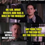 Humor is relative... | PARKER GET IN HERE! I'VE HAD A LOUSY DAY! TELL ME A JOKE OR YOU'RE FIRED! OK SIR. WHAT HISSES AND HAS A HOLE IN THE MIDDLE? NO! YOUR TIRES I | image tagged in memes,spiderman laugh,humor | made w/ Imgflip meme maker