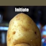Me when i get home | Me when i get home and its the weekend:; Initiate; FULL POTATO MODE! | image tagged in sad potato | made w/ Imgflip meme maker