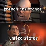 French and the US in 1944 colorized | french resistance; united states | image tagged in i have no idea complete | made w/ Imgflip meme maker