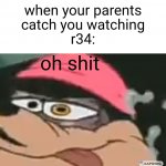 when your parents catch you watching r34 meme