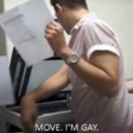 MOVE im gay | image tagged in move im gay | made w/ Imgflip meme maker