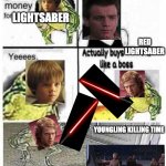 anikan is a liar | OBI-WAN, BLUE LIGHTSABER? LIGHTSABER; RED LIGHTSABER; YOUNGLING KILLING TIME | image tagged in money for burger | made w/ Imgflip meme maker