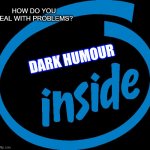 intel | DARK HUMOUR HOW DO YOU DEAL WITH PROBLEMS? | image tagged in intel inside | made w/ Imgflip meme maker