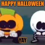 its halloween!!!!!!!!!!!!!!!!! | HAPPY HALLOWEEN; YAY | image tagged in memes | made w/ Imgflip meme maker