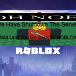 roblox shutdown in 2022 | We Have Shutdown The Servers! Wait Until You Go Back To ROBLOX! | image tagged in roblox shutdown | made w/ Imgflip meme maker