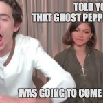 Chalamet Zendaya | TOLD YOU THAT GHOST PEPPER TACO; WAS GOING TO COME OUT HOT | image tagged in chalamet zendaya | made w/ Imgflip meme maker