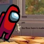 Hmm yes the floor here is made out of sus template