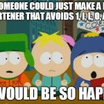 i would be so happy craig | IF SOMEONE COULD JUST MAKE A LINK SHORTENER THAT AVOIDS 1, I, L, O, AND 0 I WOULD BE SO HAPPY | image tagged in i would be so happy craig | made w/ Imgflip meme maker