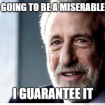 I Guarantee It | META IS GOING TO BE A MISERABLE FAILURE I GUARANTEE IT | image tagged in memes,i guarantee it | made w/ Imgflip meme maker