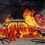 October 31 2021 The "road to Ȟ̸̨̻͍̓͌̂E̸̼̙̲͇͆́͝L̶̗̭͇̀́̋L̷̡̪͛̐́" incident | October 31 2021 The "road to Ȟ̸̨̻͍̓͌̂E̸̼̙̲͇͆́͝L̶̗̭͇̀́̋L̷̡̪͛̐́" incident | image tagged in car fire,trollge | made w/ Imgflip meme maker